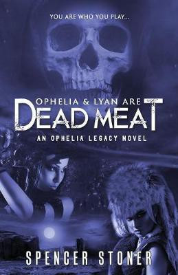 Ophelia & Lyan Are Dead Meat(English, Paperback, Stoner Spencer)
