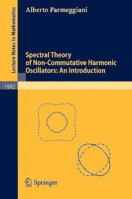 Spectral Theory of Non-Commutative Harmonic Oscillators: An Introduction(English, Paperback, Parmeggiani Alberto)