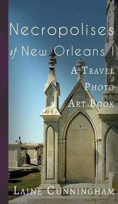 Necropolises of New Orleans I(English, Hardcover, Cunningham Laine)