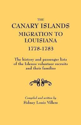 The Canary Islands Migration to Louisiana, 1778-1783. The History and Passenger Lists of the Islenos Volunteer Recruits and Their Families(English, Paperback, unknown)