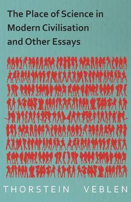 The Place of Science in Modern Civilisation and Other Essays(English, Paperback, Veblen Thorstein)