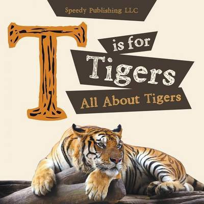 T is For Tigers (All About Tigers)(English, Paperback, Speedy Publishing LLC)