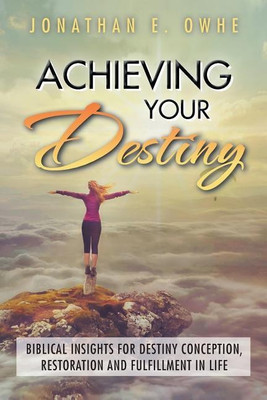 Achieving Your Destiny(English, Paperback, Owhe Jonathan E)