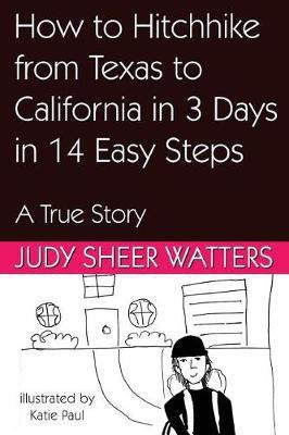 How to Hitchhike from Texas to California in 3 Days in 14 Easy Steps(English, Paperback, Watters Judy Sheer)