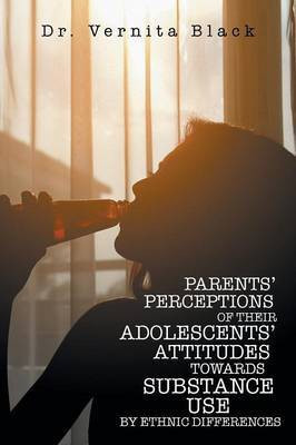 Parents' Perceptions of Their Adolescents' Attitudes Towards Substance Use(English, Paperback, Black Dr Vernita)