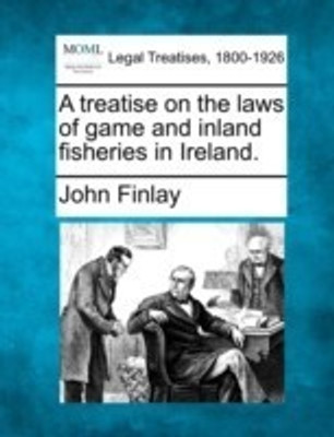 A Treatise on the Laws of Game and Inland Fisheries in Ireland.(English, Paperback, Senior Lecturer in Law Finlay John)