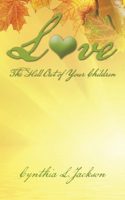 Love the Hell Out of Your Children(English, Paperback, Jackson Cynthia L)