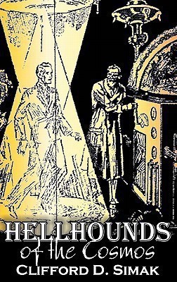 Hellhounds of the Cosmos by Clifford D. Simak, Science Fiction, Fantasy, Adventure, Space Opera(English, Hardcover, Simak Clifford D)