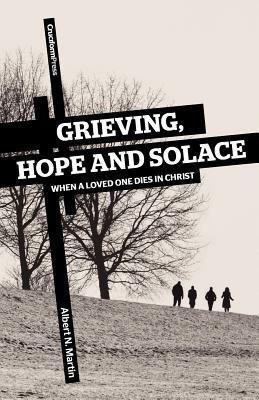 Grieving, Hope and Solace  - When a Loved One Dies in Christ(English, Paperback, Martin Albert N)