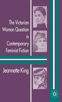 The Victorian Woman Question in Contemporary Feminist Fiction(English, Hardcover, King J.)