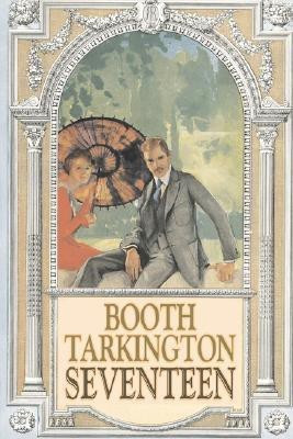 Seventeen by Booth Tarkington, Fiction, Political, Literary, Classics(English, Paperback, Tarkington Booth Deceased)