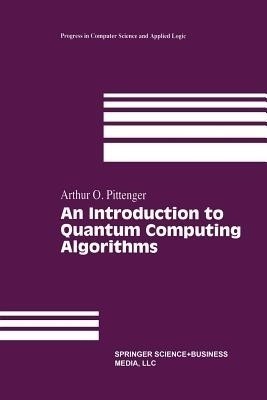 An Introduction to Quantum Computing Algorithms(English, Paperback, Pittenger Arthur O.)