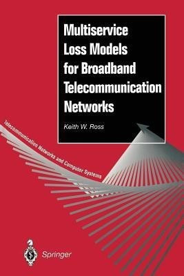 Multiservice Loss Models for Broadband Telecommunication Networks(English, Paperback, Ross Keith W.)