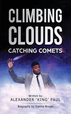 Climbing Clouds Catching Comets 2018(English, Hardcover, 'King' Paul Alexander)