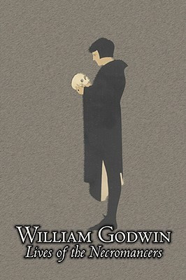 Lives of the Necromancers by William Godwin, Biography & Autobiography, Historical, Body, Mind & Spirit, Magic Studies, Occultism(English, Paperback, Godwin William)