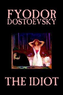 The Idiot by Fyodor Mikhailovich Dostoevsky, Fiction, Classics(English, Hardcover, Dostoevsky Fyodor Mikhailovich)