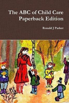 The ABC of Child Care Paperback Edition(English, Paperback, Parker Ronald J)