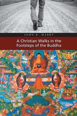 A Christian Walks in the Footsteps of the Buddha(English, Paperback, Mabry John R REV PhD)