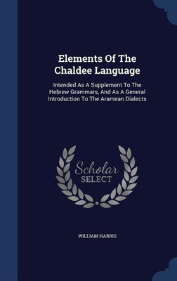 Elements Of The Chaldee Language(English, Hardcover, Harris William Professor of Politics M.D)