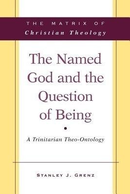 The Named God and the Question of Being(English, Paperback, Grenz Stanley J.)
