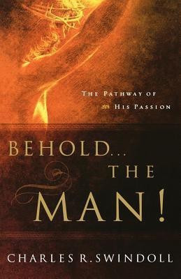 Behold... the Man!(English, Paperback, Swindoll Charles R.)