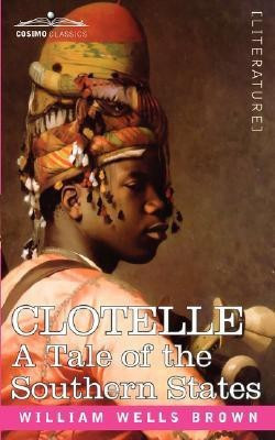 Clotelle or a Tale of Southern States(English, Paperback, Brown William Wells)
