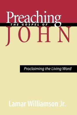 Preaching the Gospel of John(English, Paperback, Williamson Jr. Lamar)