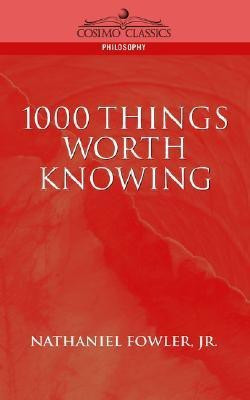 1000 Things Worth Knowing(English, Paperback, Fowler Nathaniel Clark Jr)