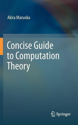 Concise Guide to Computation Theory(English, Hardcover, Maruoka Akira)