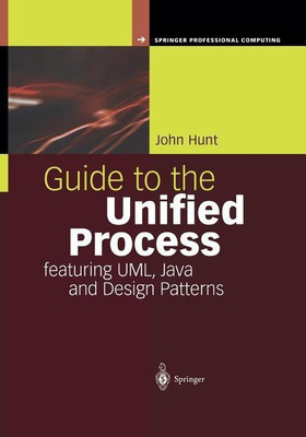 Guide to the Unified Process featuring UML, Java and Design Patterns(English, Paperback, Hunt John)