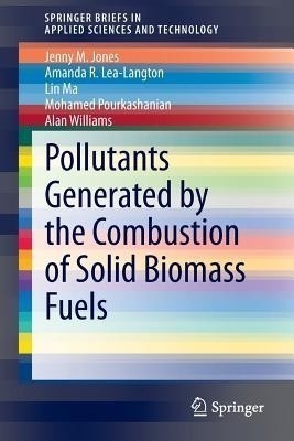 Pollutants Generated by the Combustion of Solid Biomass Fuels(English, Paperback, Jones Jenny M)