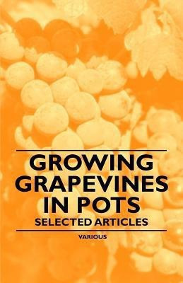Growing Grapevines in Pots - Selected Articles(English, Paperback, Various)