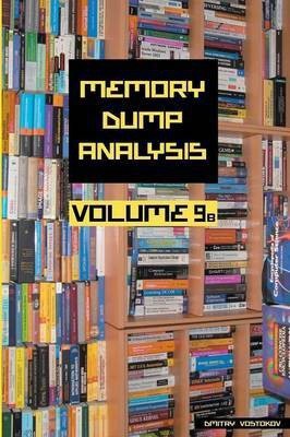 Memory Dump Analysis Anthology: Volume 9B(English, Paperback, Vostokov Dmitry)