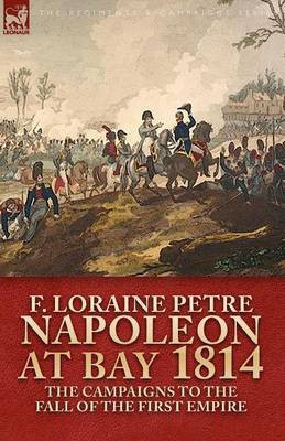 Napoleon at Bay, 1814(English, Paperback, Petre F Loraine)