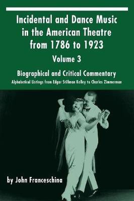 Incidental and Dance Music in the American Theatre from 1786 to 1923(English, Paperback, Franceschina John Professor Emeritus of Music)