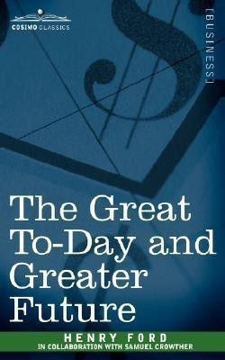 The Great To-Day and Greater Future(English, Paperback, Ford Henry Mrs)
