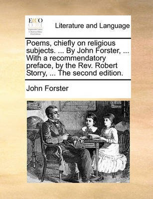 Poems, Chiefly on Religious Subjects. ... by John Forster, ... with a Recommendatory Preface, by the REV. Robert Storry, ... the Second Edition.(English, Paperback, Forster John)