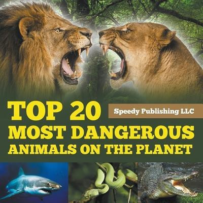 Top 20 Most Dangerous Animals On The Planet(English, Paperback, Speedy Publishing LLC)