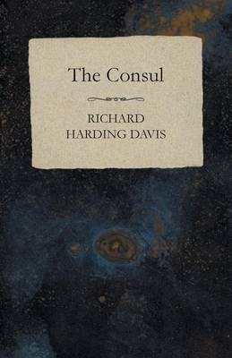 The Consul(English, Paperback, Davis Richard Harding)