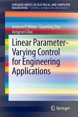 Linear Parameter-Varying Control for Engineering Applications(English, Paperback, White Andrew P.)