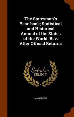 The Statesman's Year-book; Statistical and Historical Annual of the States of the World. Rev. After Official Returns(English, Hardcover, Anonymous)
