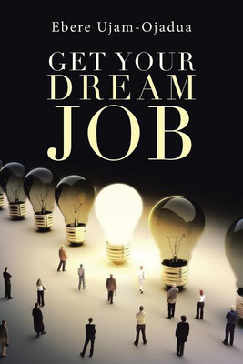 Get Your Dream Job(English, Paperback, Ujam-Ojadua Ebere)