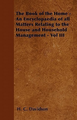 The Book of the Home - An Encyclopaedia of All Matters Relating to the House and Household Management - Vol III(English, Paperback, Davidson H. C.)