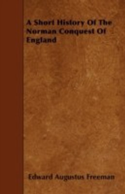 A Short History Of The Norman Conquest Of England(English, Paperback, Freeman Edward Augustus)