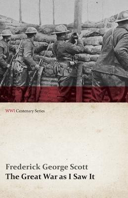 The Great War as I Saw It (WWI Centenary Series)(English, Paperback, Scott Frederick George)