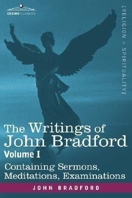 The Writings of John Bradford, Vol. I - Containing Sermons, Meditations, Examinations(English, Paperback, Bradford John REV)