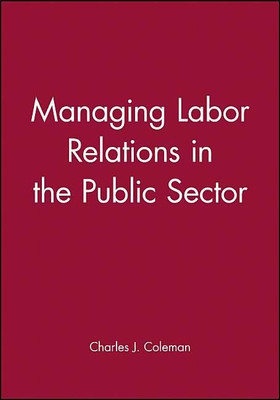 Managing Labor Relations in the Public Sector(English, Hardcover, Coleman Charles J.)