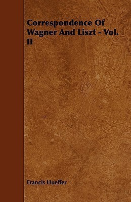 Correspondence Of Wagner And Liszt - Vol. II(English, Paperback, Hueffer Francis)