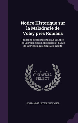Notice Historique sur la Maladrerie de Voley pres Romans(English, Hardcover, Chevalier Jean Andre Ulysse)