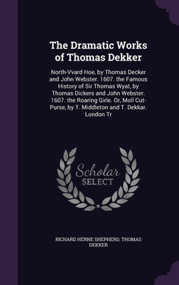 The Dramatic Works of Thomas Dekker(English, Hardcover, Shepherd Richard Herne)